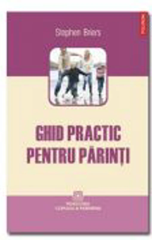 Ghid practic pentru parinti (Stephen Briers)