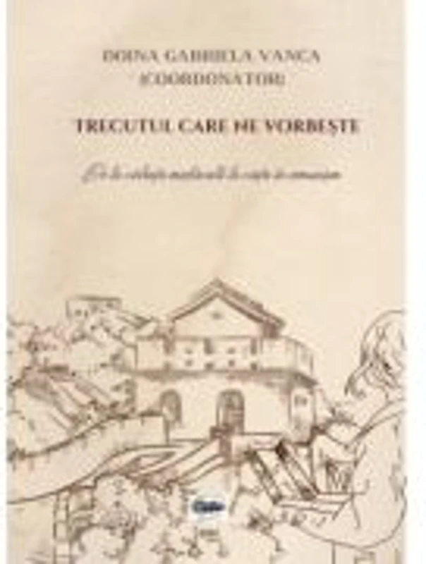 Trecutul care ne vorbeste. De la violenta medievala la viata in comunism - Doina Gabriela Vanca