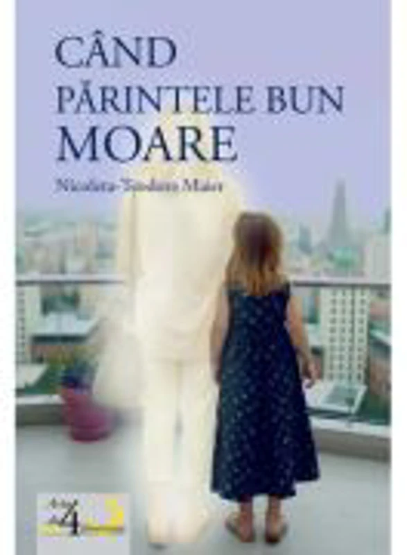 Cand parintele bun moare - Teodora-Nicoleta Maier
