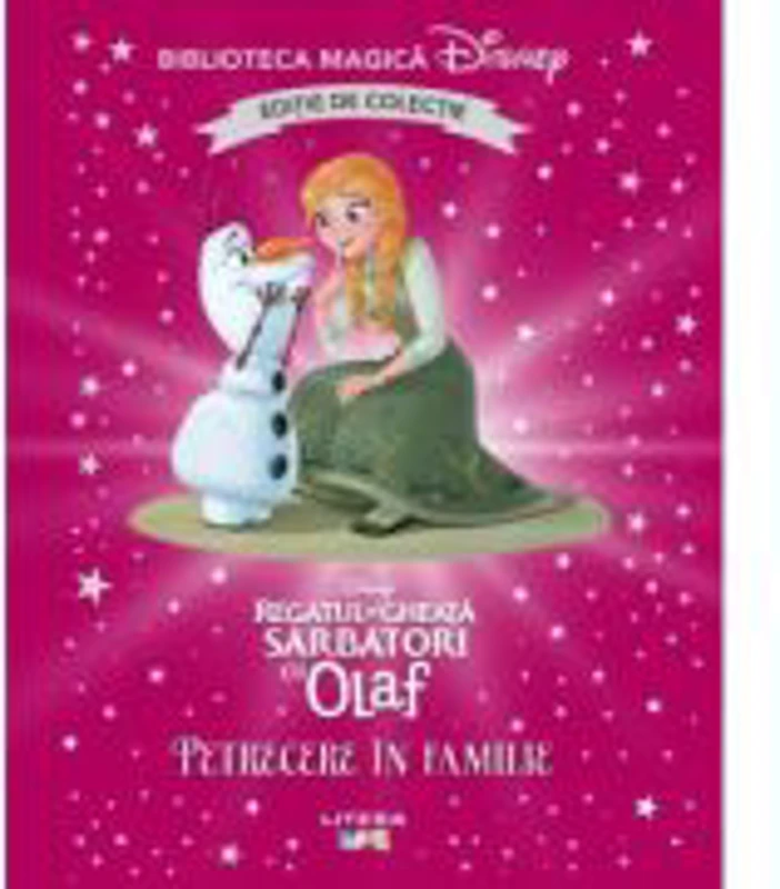 Regatul de gheata. Sarbatori cu Olaf. Petrecere in familie. Volumul 63. Disney. Biblioteca magica, editie de colectie