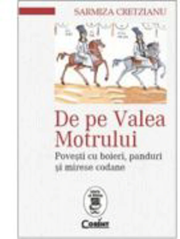 De pe Valea Motrului. Povesti cu boieri, panduri si mirese codane - Sarmiza Cretzianu