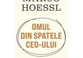 Marco Hoessl. Omul din spatele CEO-ului - Horia Ghibutiu