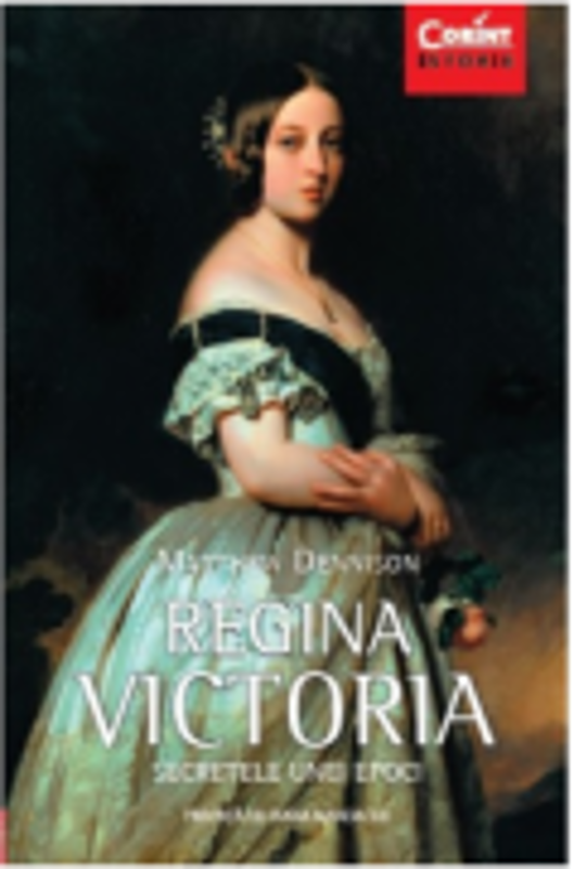 Regina Victoria - Secretele unei epoci - Matthew Dennison