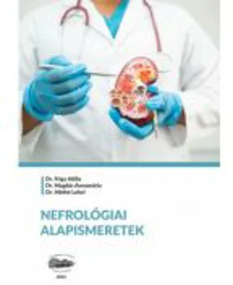 Cunostinte de baza de nefrologie. In limba maghiara - Dr. Frigy Attila