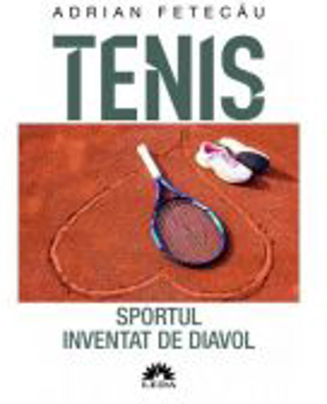 Tenis. Sportul inventat de diavol - Adrian Fetecau