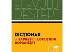 Dictionarul elevului destept. Dictionar de expresii si locutiuni romanesti