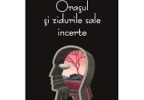 Orasul si zidurile sale incerte - Haruki Murakami