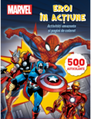 Eroi in actiune. Activitati amuzante si pagini de colorat. 500 de autocolante