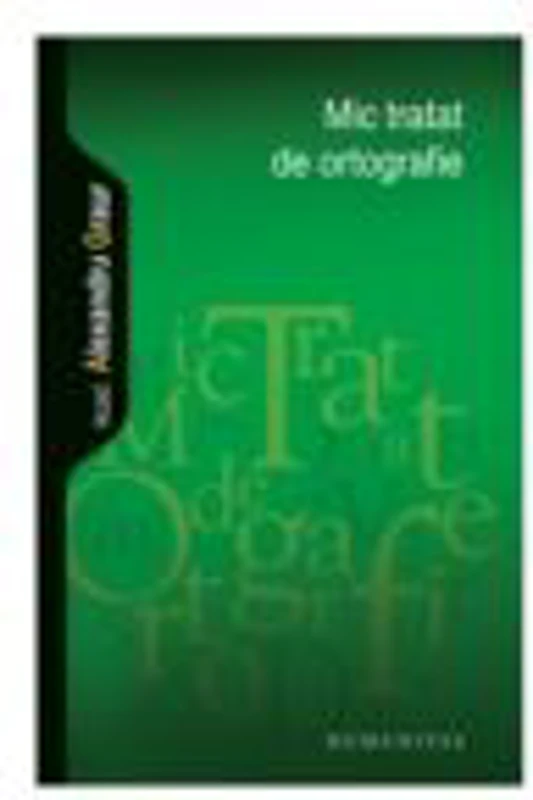 Mic tratat de ortografie - Alexandru Graur