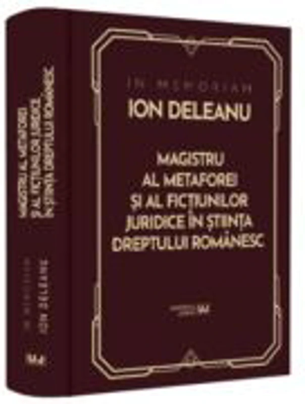 In Memoriam Ion Deleanu. Magistru al metaforei si fictiunilor juridice in stiinta dreptului romanesc - Gheorghe Buta