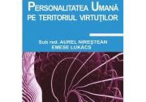 Personalitatea umana pe teritoriul virtutilor - Aurel Nirestean