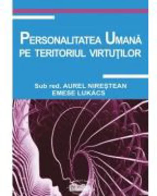 Personalitatea umana pe teritoriul virtutilor - Aurel Nirestean