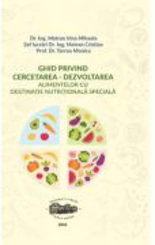 Ghid privind cercetarea - dezvoltarea alimentelor cu destinatie nutritionala speciala - Irina Mihaela Matran