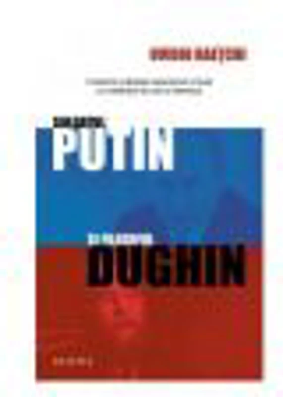 Soldatul Putin si filozoful Dughin - OVIDIU RAETCHI