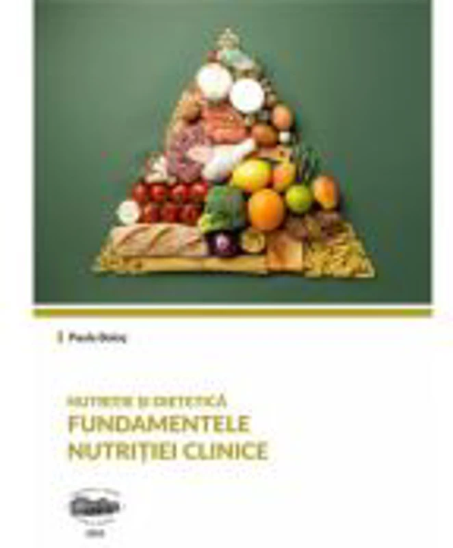 Nutritie si dietetica. Fundamentele nutritiei clinice - Paula Bolos