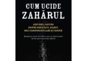 Cum ucide zaharul. Adevarul ascuns despre obezitate, diabet, boli cardiovasculare si cancer