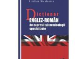 Dictionar englez-roman de expresii si terminologii specializate - Cristina Nicolaescu