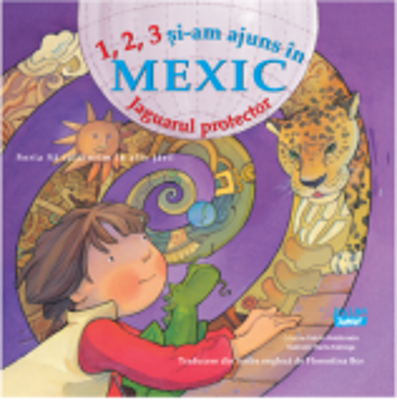 1, 2, 3 Si-am ajuns in Mexic. Jaguarul protector - Cristina Falcon Maldonado