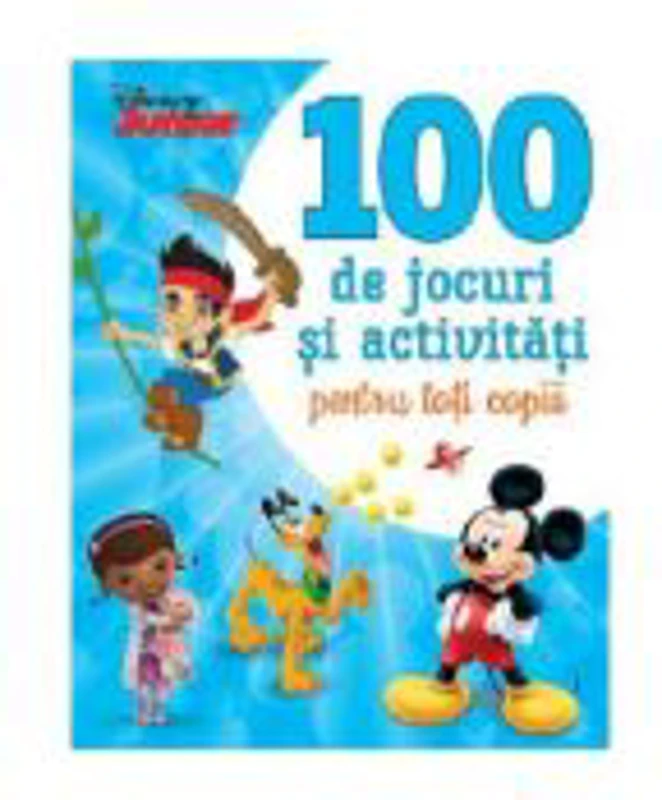 Disney Junior. 100 de jocuri si activitati pentru toti copiii - Disney
