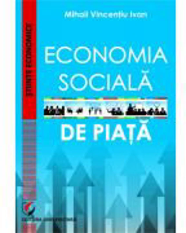 Economia sociala de piata - Mihail Vincentiu Ivan