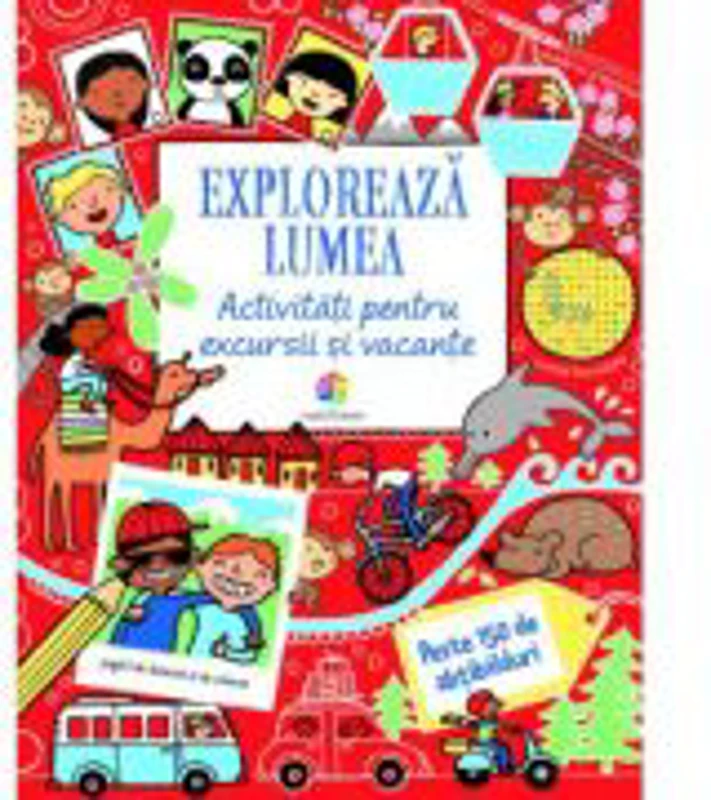 Exploreaza lumea. Activitati pentru excursii si vacante. Peste 150 de abtibilduri - Rebecca Gilpin, Lucy Bowman