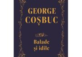 Balade si idile. Editie de colectie - George Cosbuc