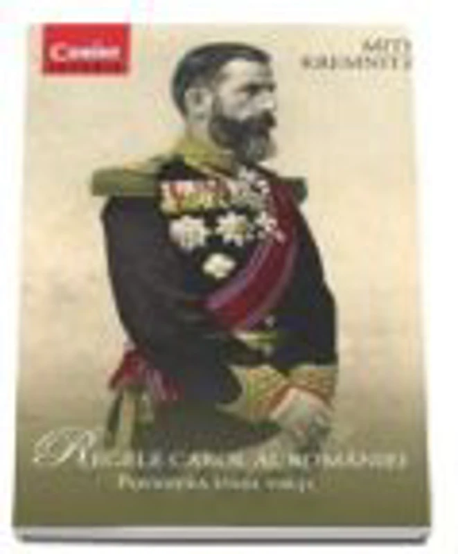 Regele Carol al Romaniei - Povestea unei vieti - Kremnitz Mite