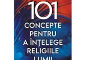 101 concepte pentru a intelege religiile lumii - Mihai Coman