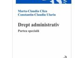 Drept administrativ. Partea speciala - Marta Claudia Cliza, Constantin Claudiu Ulariu