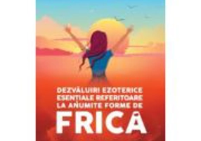 Dezvaluiri ezoterice esentiale referitoare la anumite forme de frica - Angelique Blanche