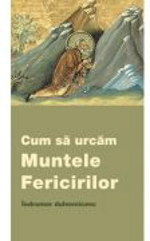 Cum sa urcam Muntele Fericirilor. Indrumar duhovnicesc