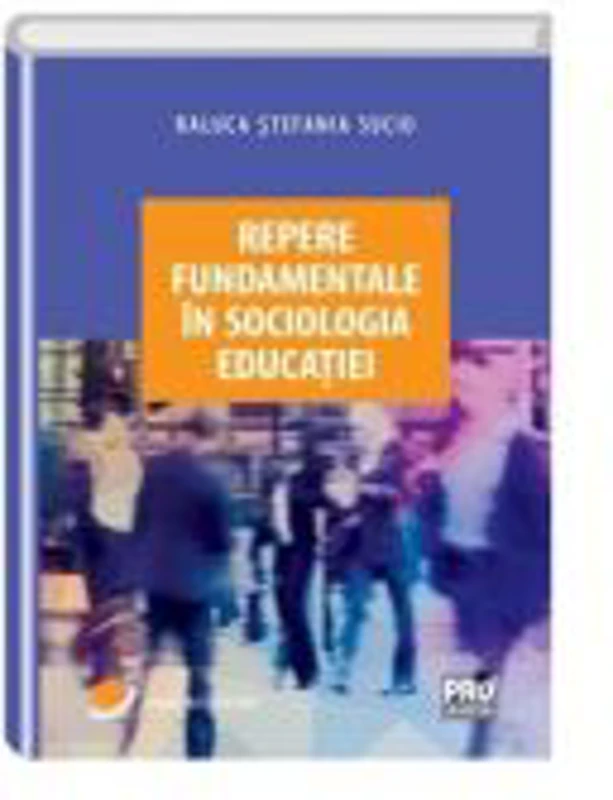 Repere fundamentale in sociologia educatiei - Raluca Stefania Suciu