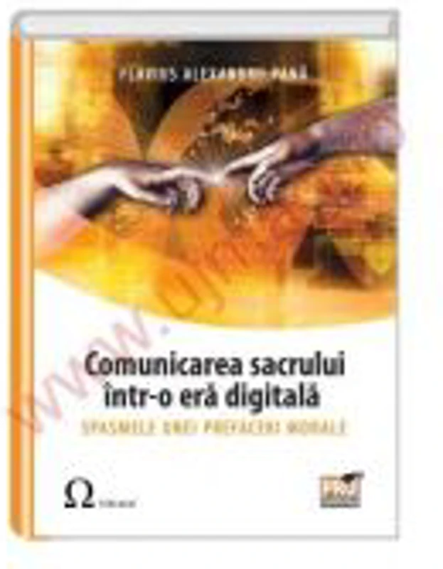 Comunicarea sacrului intr-o era digitala. Spasmele unei prefaceri morale - Flavius Alexandru Pana