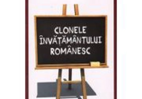 Clonele invatamantului romanesc. Un experiment al urii fata de valori - Sergiu Ciocarlan