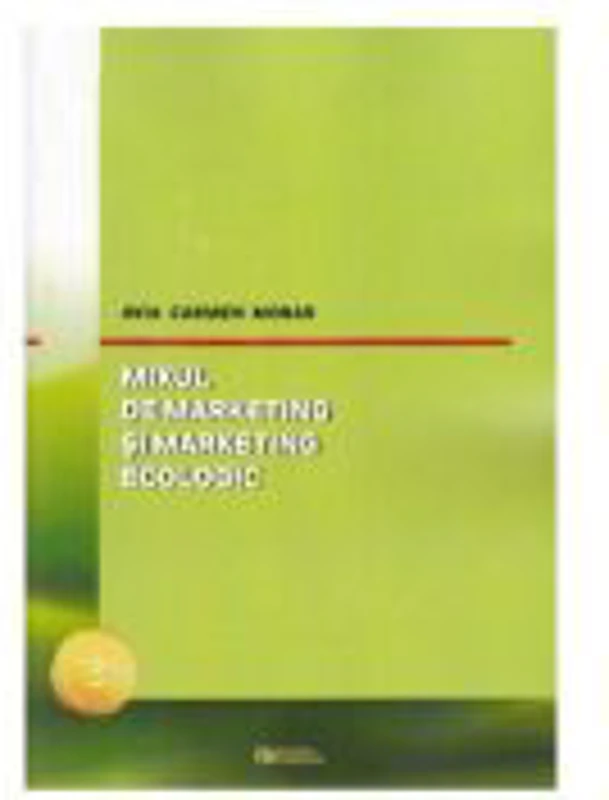 Mixul de marketing si marketing ecologic. Editia a II-a, revizuita si adaugita (Avia Carmen Morar)