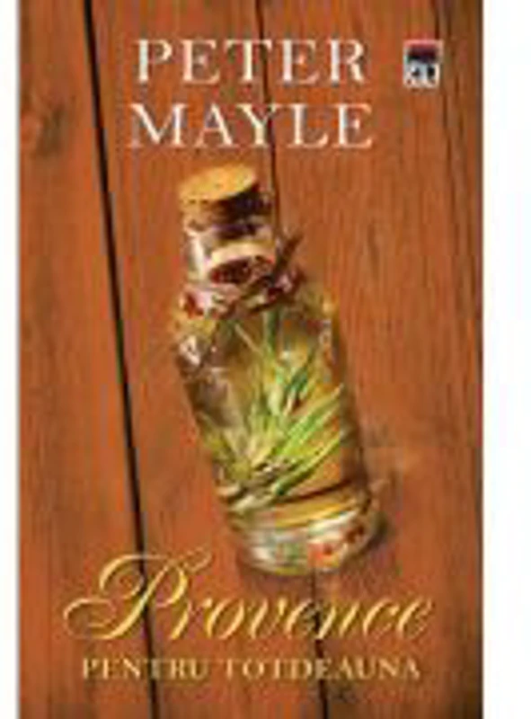 Provence pentru totdeauna - Peter Mayle