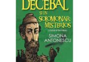 Istoria povestita copiilor. Volumul 1. Decebal si un solomonar misterios - Simona Antonescu