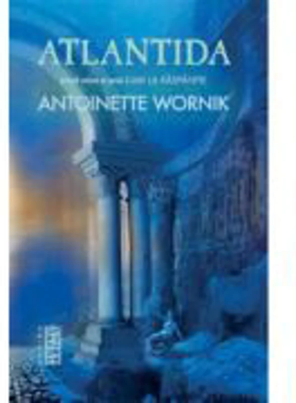 Atlantida (Seria Lumi la Raspantie, partea I) - Antoinette Wornik