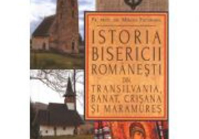 Istoria Bisericii romanesti din Transilvania, Banat, Crisana si Maramures - pr. prof. dr. Mircea Pacurariu