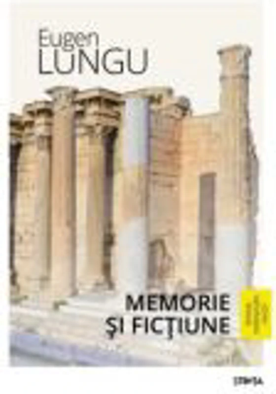 Memorie si fictiune. Sinteze, intampinari, reactii - Eugen Lungu
