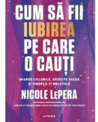 Cum sa fii iubirea pe care o cauti - Nicole LePera