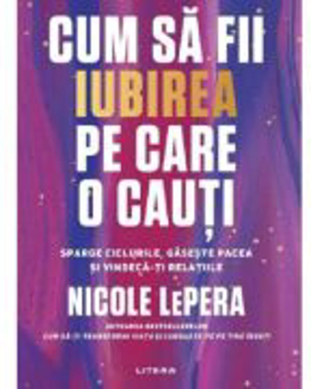 Cum sa fii iubirea pe care o cauti - Nicole LePera
