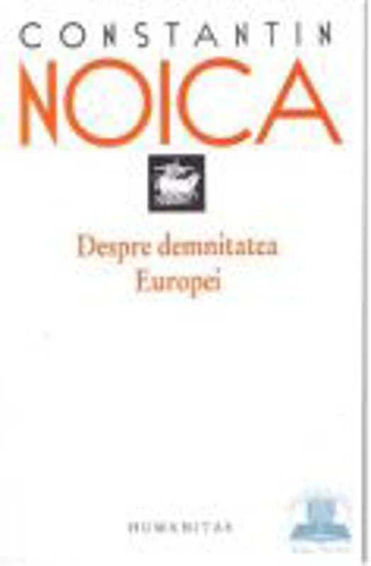 Despre demnitatea Europei - Constantin Noica