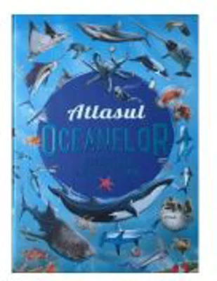 Atlasul oceanelor. Descopera lumea marina