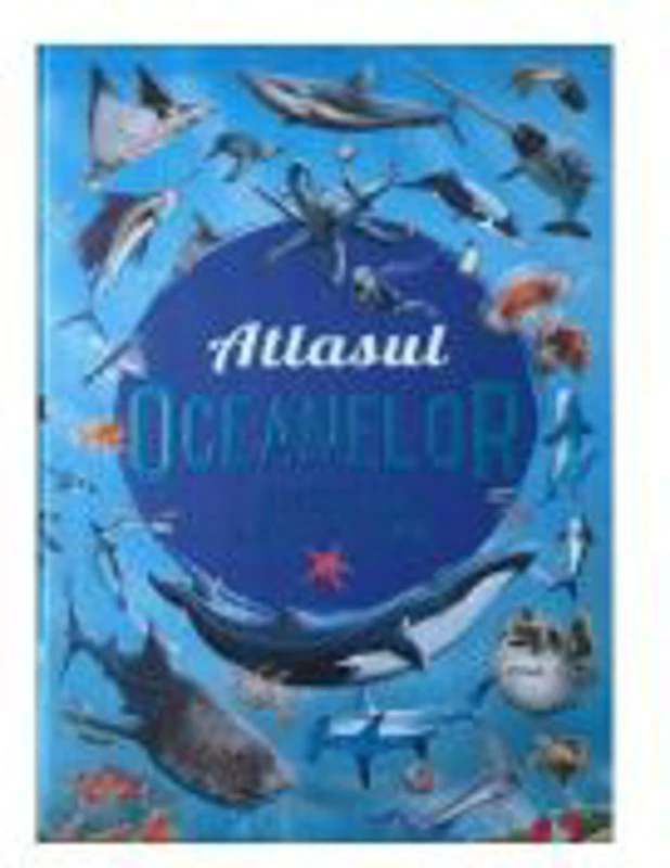 Atlasul oceanelor. Descopera lumea marina