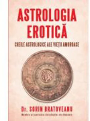 Astrologia erotica. Cheile astrologice ale vietii amoroase