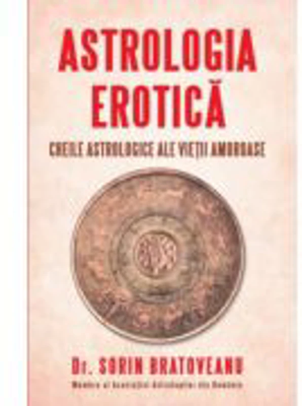 Astrologia erotica. Cheile astrologice ale vietii amoroase