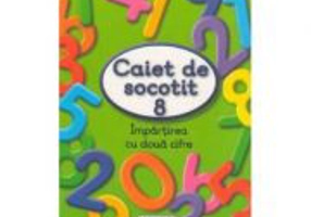 Caiet de socotit 8. Impartirea cu doua cifre