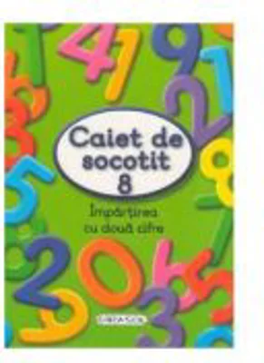Caiet de socotit 8. Impartirea cu doua cifre