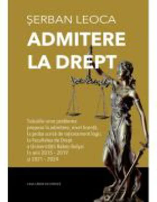 Admitere la drept. Solutiile unor probleme propuse la admitere, nivel licenta, la proba scrisa de rationament logic la Facultatea de Drept a Universit